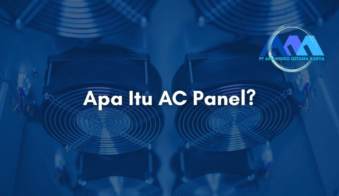Apa Itu AC Panel dan Mengapa Penting untuk Panel Listrik?
